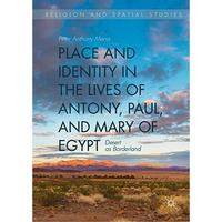 Place and Identity in the Lives of Antony, Paul, and Mary of Egypt: Desert as Bo [Hardcover]