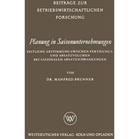 Planung in Saisonunternehmungen: Zeitliche Abstimmung zwischen Fertigungs- und A [Paperback]