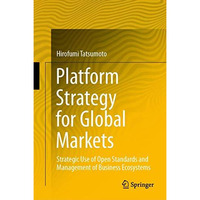 Platform Strategy for Global Markets: Strategic Use of Open Standards and Manage [Hardcover]