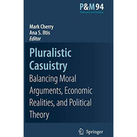 Pluralistic Casuistry: Moral Arguments, Economic Realities, and Political Theory [Hardcover]