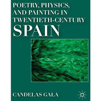 Poetry, Physics, and Painting in Twentieth-Century Spain [Paperback]