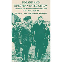 Poland and European Integration: The Ideas and Movements of Polish Exiles in the [Paperback]