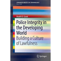 Police Integrity in the Developing World: Building a Culture of Lawfulness [Paperback]