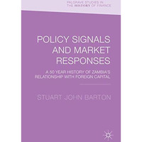 Policy Signals and Market Responses: A 50 Year History of Zambia's Relationship  [Hardcover]