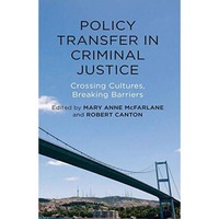 Policy Transfer in Criminal Justice: Crossing Cultures, Breaking Barriers [Paperback]