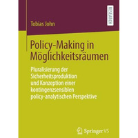 Policy-Making in M?glichkeitsr?umen: Pluralisierung der Sicherheitsproduktion un [Paperback]