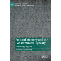 Political Memory and the Constantinian Dynasty: Fashioning Disgrace [Paperback]