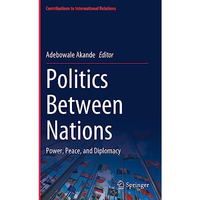 Politics Between Nations: Power, Peace, and Diplomacy [Hardcover]