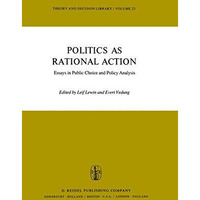 Politics as Rational Action: Essays in Public Choice and Policy Analysis [Paperback]