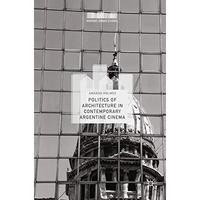 Politics of Architecture in Contemporary Argentine Cinema [Hardcover]