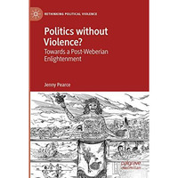 Politics without Violence?: Towards a Post-Weberian Enlightenment [Paperback]