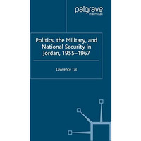 Politics, the Military and National Security in Jordan, 1955-1967 [Paperback]