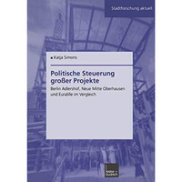 Politische Steuerung gro?er Projekte: Berlin Adlershof, Neue Mitte Oberhausen un [Paperback]