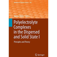 Polyelectrolyte Complexes in the Dispersed and Solid State I: Principles and The [Hardcover]