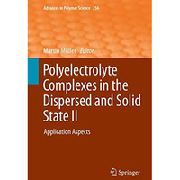 Polyelectrolyte Complexes in the Dispersed and Solid State II: Application Aspec [Hardcover]