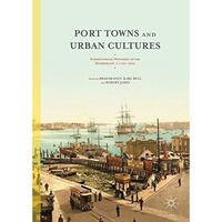 Port Towns and Urban Cultures: International Histories of the Waterfront, c.1700 [Hardcover]