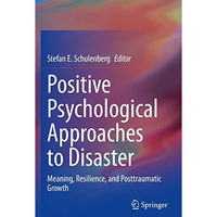 Positive Psychological Approaches to Disaster: Meaning, Resilience, and  Posttra [Paperback]