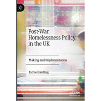 Post-War Homelessness Policy in the UK: Making and Implementation [Paperback]