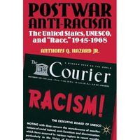 Postwar Anti-Racism: The United States, UNESCO, and  Race,  1945-1968 [Hardcover]