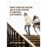 Poverty Reduction, Education, and the Global Diffusion of Conditional Cash Trans [Paperback]