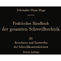 Praktisches Handbuch der gesamten Schwei?technik: Dritter Band: Berechnen und En [Paperback]