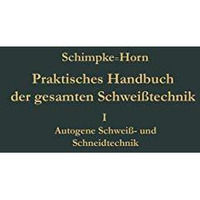 Praktisches Handbuch der gesamten Schwei?technik: Erster Band: Autogene Schwei?- [Paperback]