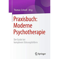 Praxisbuch: Moderne Psychotherapie: Der Guide bei komplexen St?rungsbildern [Paperback]