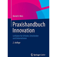 Praxishandbuch Innovation: Leitfaden f?r Erfinder, Entscheider und Unternehmen [Paperback]