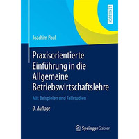 Praxisorientierte Einf?hrung in die Allgemeine Betriebswirtschaftslehre: Mit Bei [Paperback]