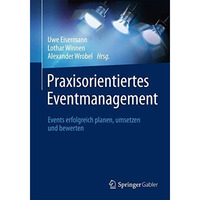 Praxisorientiertes Eventmanagement: Events erfolgreich planen, umsetzen und bewe [Hardcover]