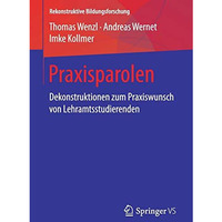 Praxisparolen: Dekonstruktionen zum Praxiswunsch von Lehramtsstudierenden [Paperback]