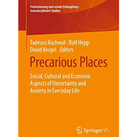 Precarious Places: Social, Cultural and Economic Aspects of Uncertainty and Anxi [Paperback]