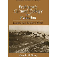 Prehistoric Cultural Ecology and Evolution: Insights from Southern Jordan [Hardcover]