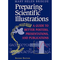 Preparing Scientific Illustrations: A Guide to Better Posters, Presentations, an [Paperback]