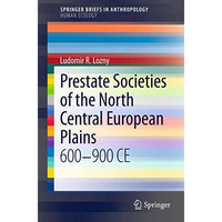 Prestate Societies of the North Central European Plains: 600-900 CE [Paperback]