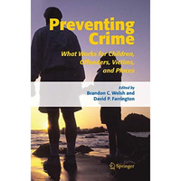 Preventing Crime: What Works for Children, Offenders, Victims and Places [Hardcover]