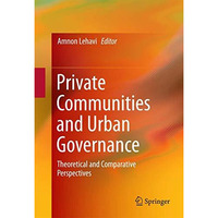 Private Communities and Urban Governance: Theoretical and Comparative Perspectiv [Hardcover]