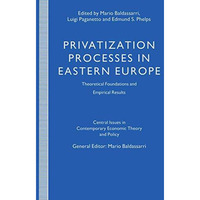 Privatization Processes in Eastern Europe: Theoretical Foundations and Empirical [Paperback]