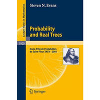 Probability and Real Trees: ?cole d'?t? de Probabilit?s de Saint-Flour XXXV-2005 [Paperback]