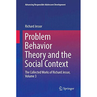 Problem Behavior Theory and the Social Context: The Collected Works of Richard J [Paperback]