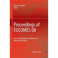 Proceedings of EUCOMES 08: The Second European Conference on Mechanism Science [Paperback]