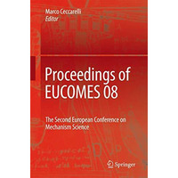 Proceedings of EUCOMES 08: The Second European Conference on Mechanism Science [Hardcover]