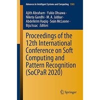 Proceedings of the 12th International Conference on Soft Computing and Pattern R [Paperback]