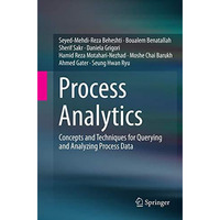 Process Analytics: Concepts and Techniques for Querying and Analyzing Process Da [Paperback]