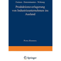 Produktionsverlagerung von Industrieunternehmen ins Ausland: Formen, Determinant [Paperback]