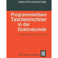 Programmierbare Taschenrechner in der Elektrotechnik: Anwendung der TI58 und TI5 [Paperback]