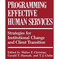 Programming Effective Human Services: Strategies for Institutional Change and Cl [Paperback]