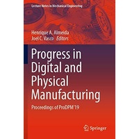 Progress in Digital and Physical Manufacturing: Proceedings of ProDPM'19 [Paperback]