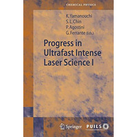 Progress in Ultrafast Intense Laser Science I [Paperback]