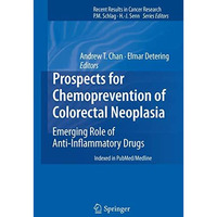 Prospects for Chemoprevention of Colorectal Neoplasia: Emerging Role of Anti-Inf [Paperback]